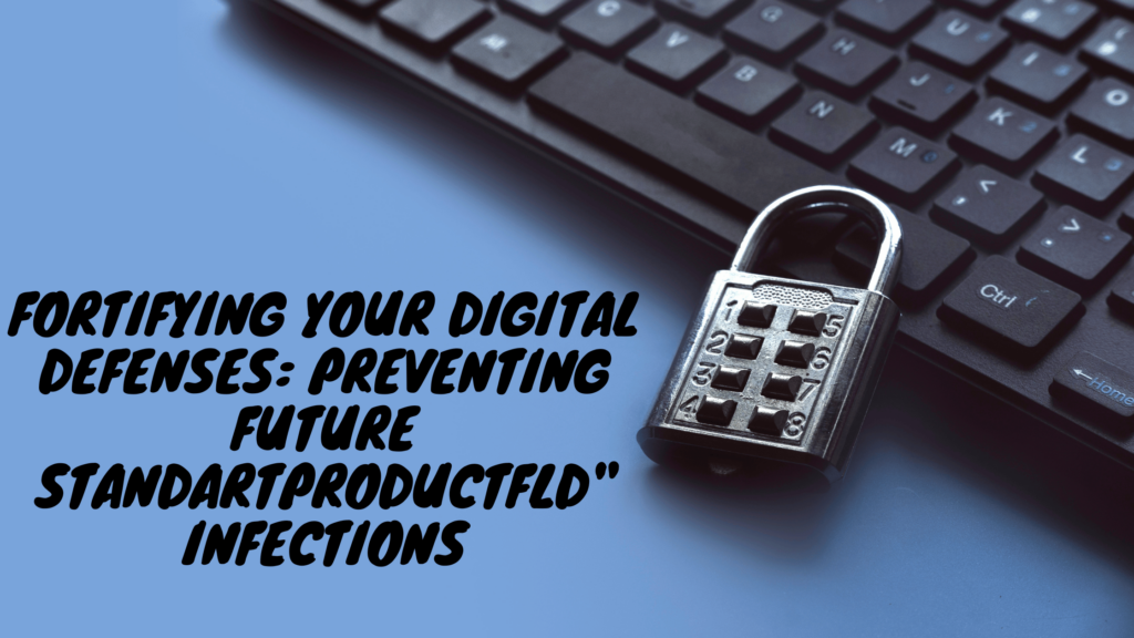 Fortifying Your Digital Defenses Preventing Future Standartproductfld Infections