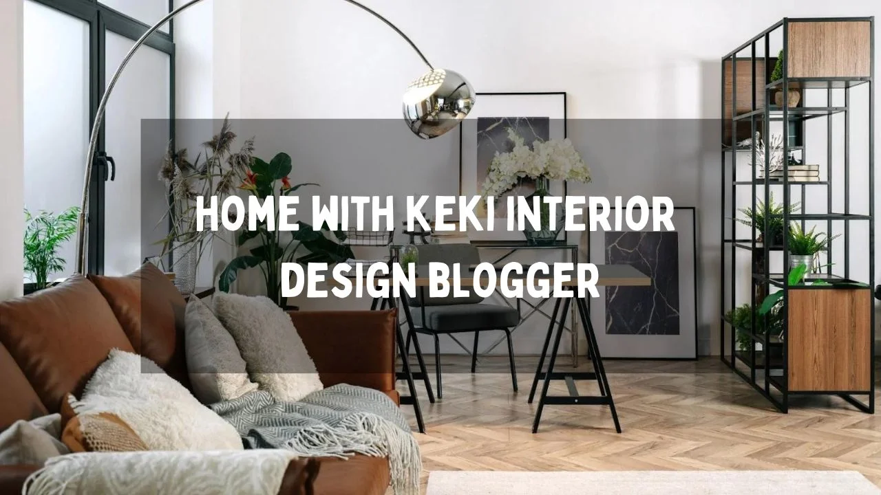 Home with Keki Interior Design Blogger