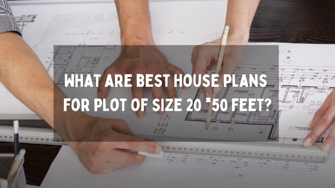 What Are The Best House Plan For A Plot Of Size 20 *50 Feet?