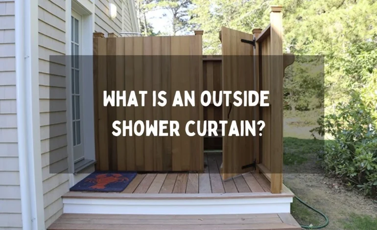 What Is An Outside Shower Curtain?