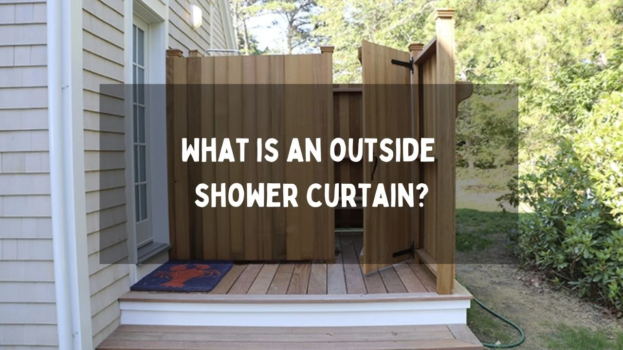 What Is An Outside Shower Curtain?