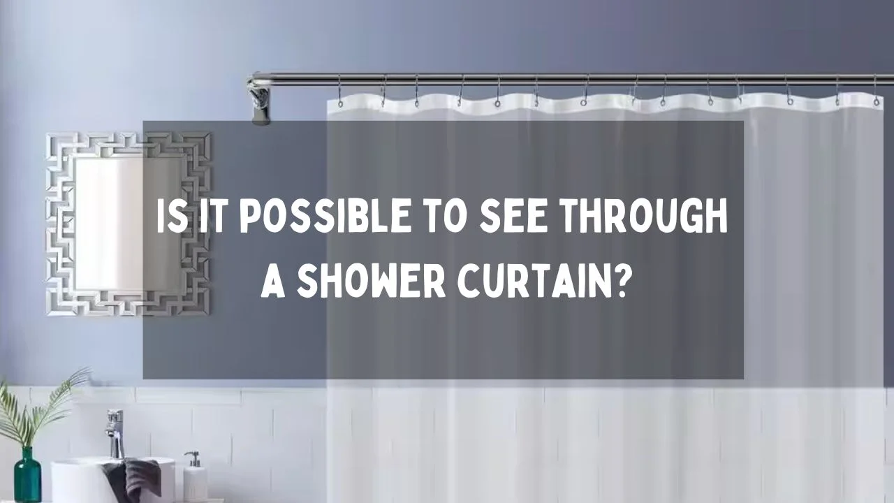Is It Possible To See Through A Shower Curtain?