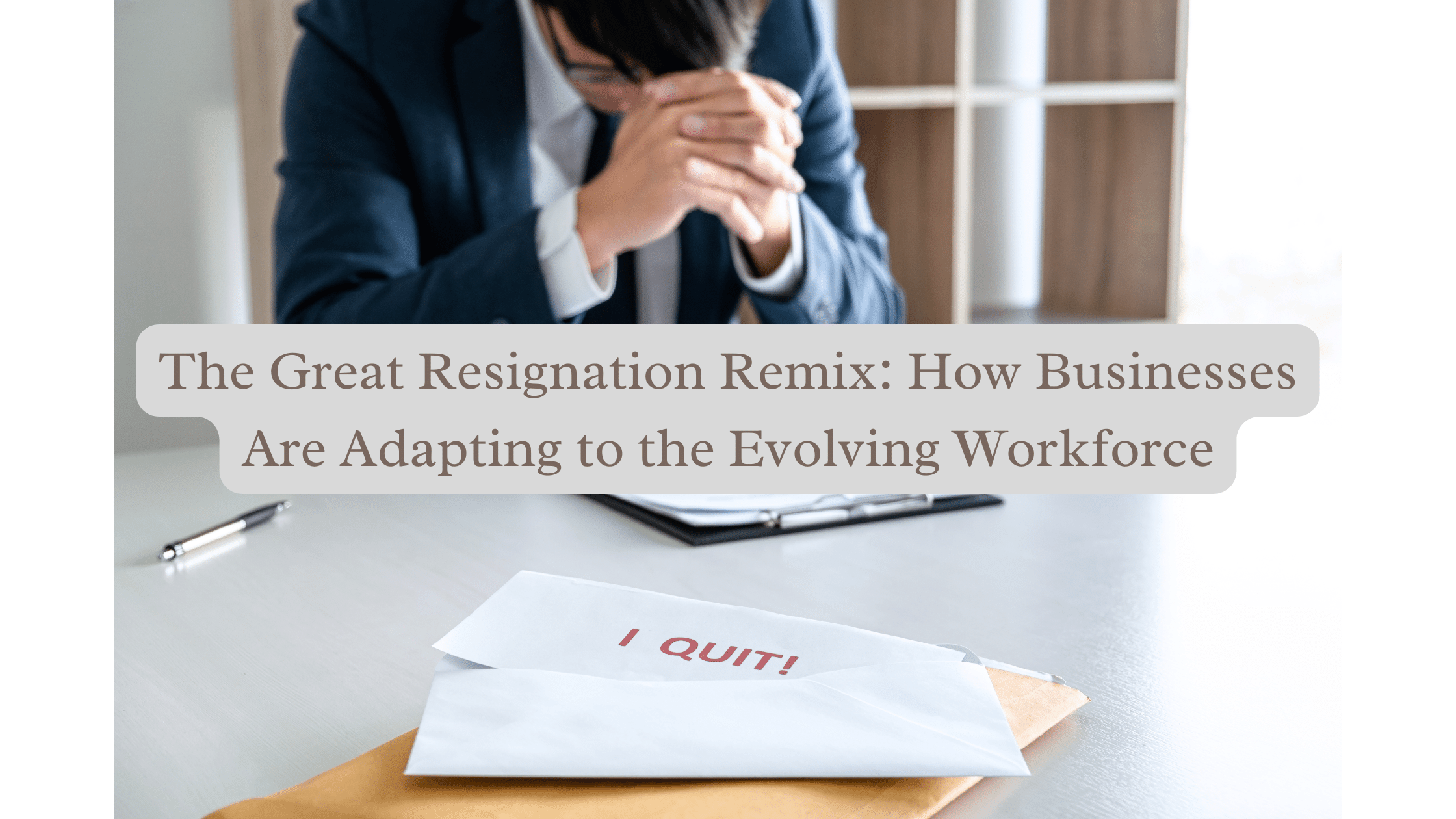 The Great Resignation Remix: How Businesses Are Adapting to the Evolving Workforce