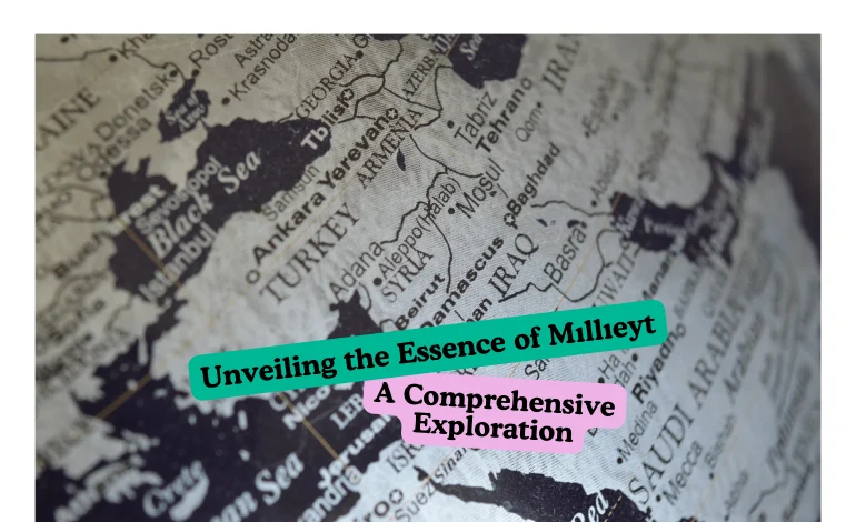 Unveiling the Essence of Mıllıeyt A Comprehensive Exploration