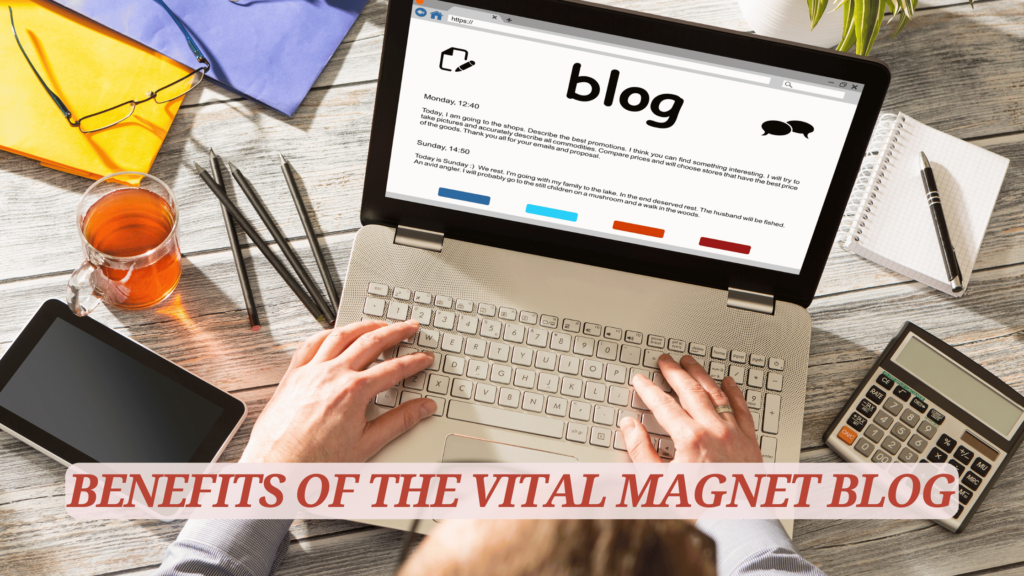 Benefits Of The Vital Magnet Blog