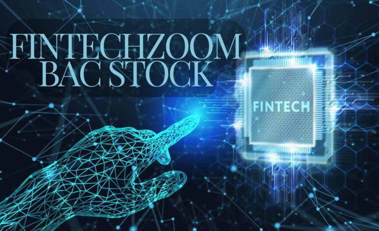 Fintechzoom Bac Stock – A Deep Dive Into Investment Potential!