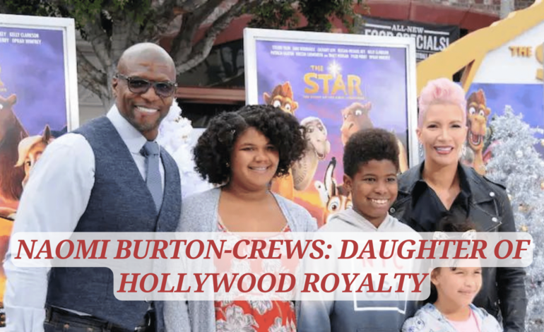 Naomi Burton-Crews: Daughter of Hollywood Royalty