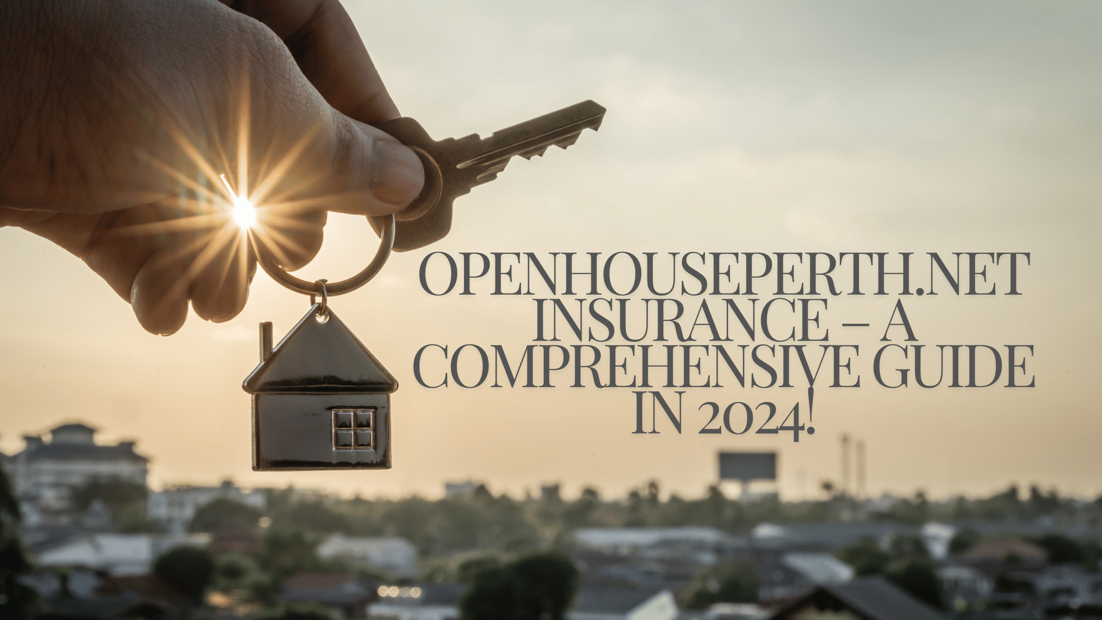 Openhouseperth.Net Insurance – A Comprehensive Guide In 2024!