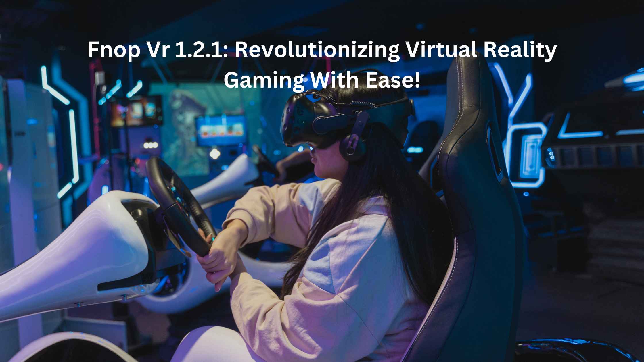 Fnop Vr 1.2.1: Revolutionizing Virtual Reality Gaming With Ease!