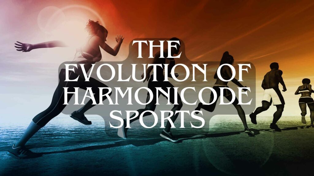 The Evolution of Harmonicode Sports