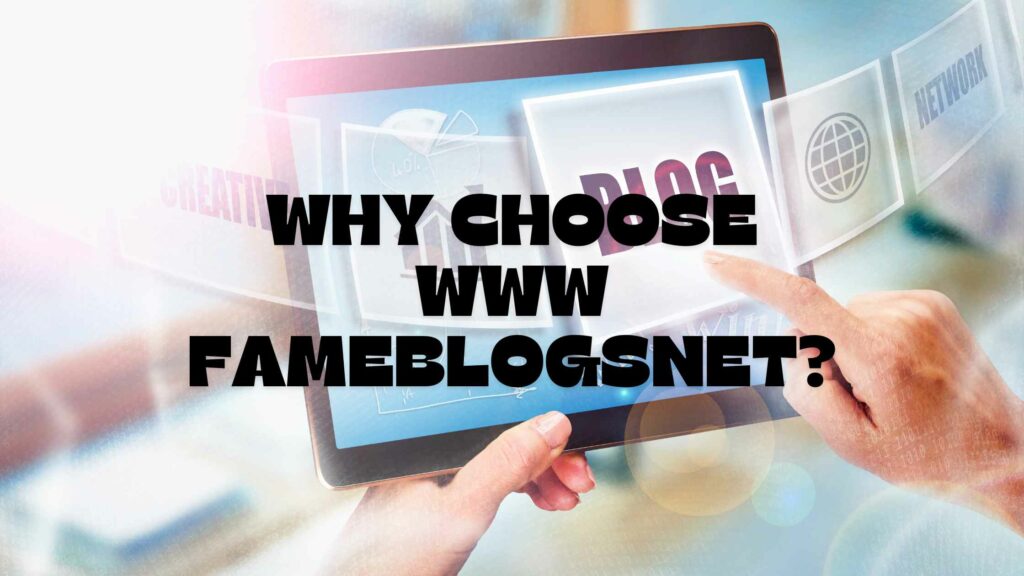 Why Choose www FameBlogsNet