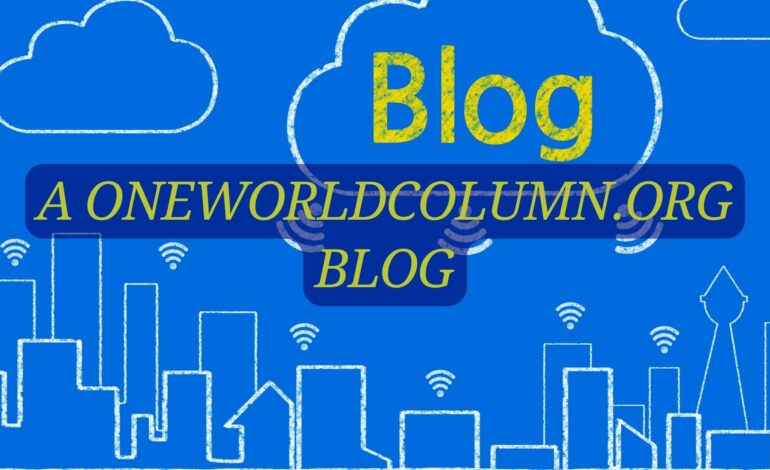 A Oneworldcolumn.Org Blog – Inspiring Sustainability And Global Engagement!