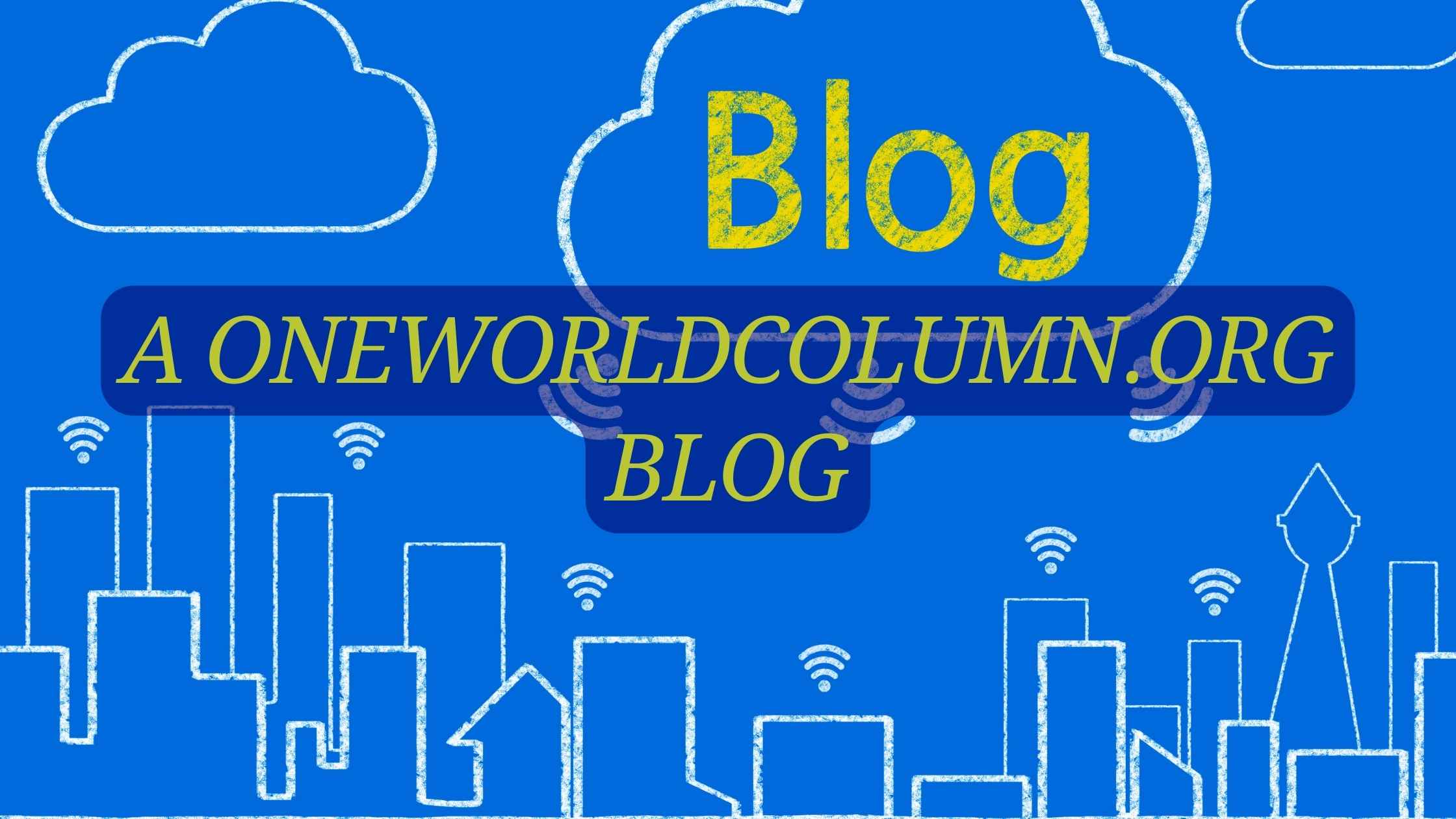 A Oneworldcolumn.Org Blog – Inspiring Sustainability And Global Engagement!