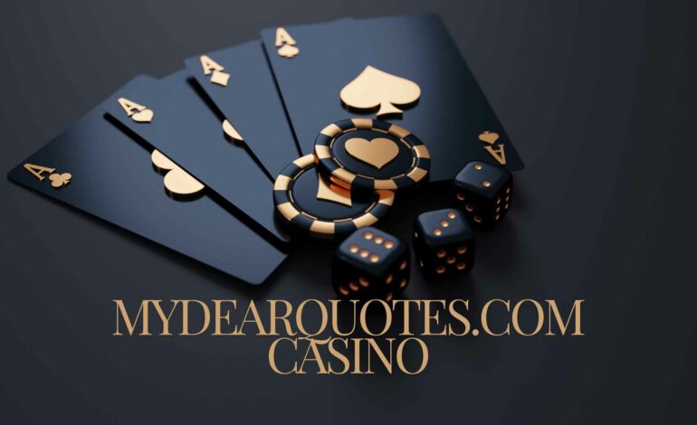 MyDearQuotes.com Casino: Your Guide to Online Gambling!