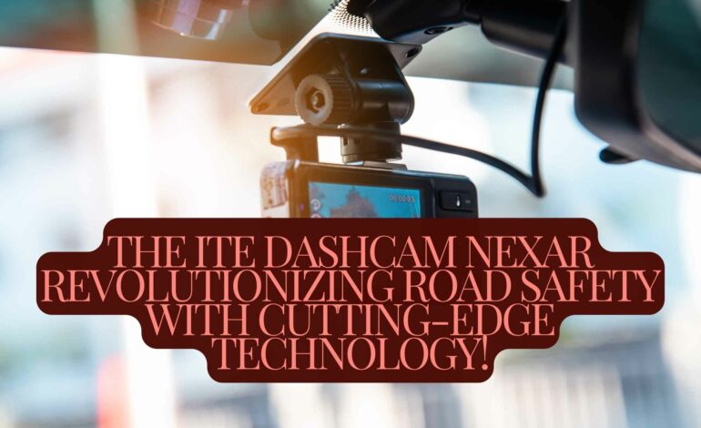 The ITE Dashcam Nexar – Revolutionizing Road Safety with Cutting-Edge Technology!