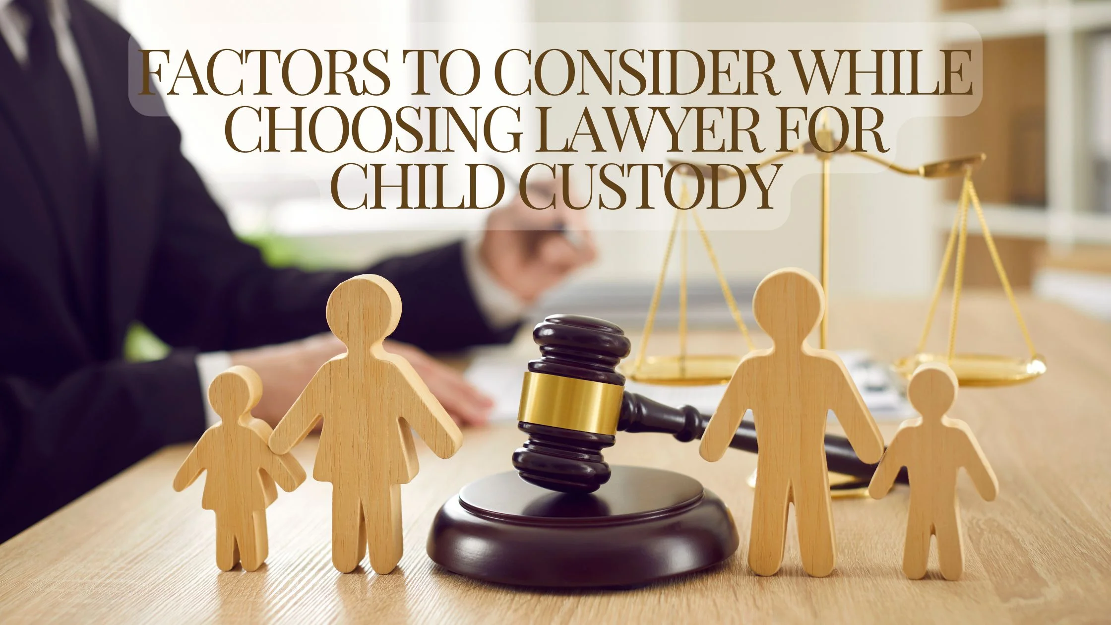 Factors to Consider While Choosing Lawyer for Child Custody 