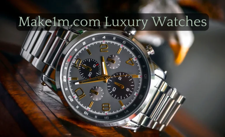 Make1m.com Luxury Watches – The Ultimate Guide to Luxury Watches in 2024!