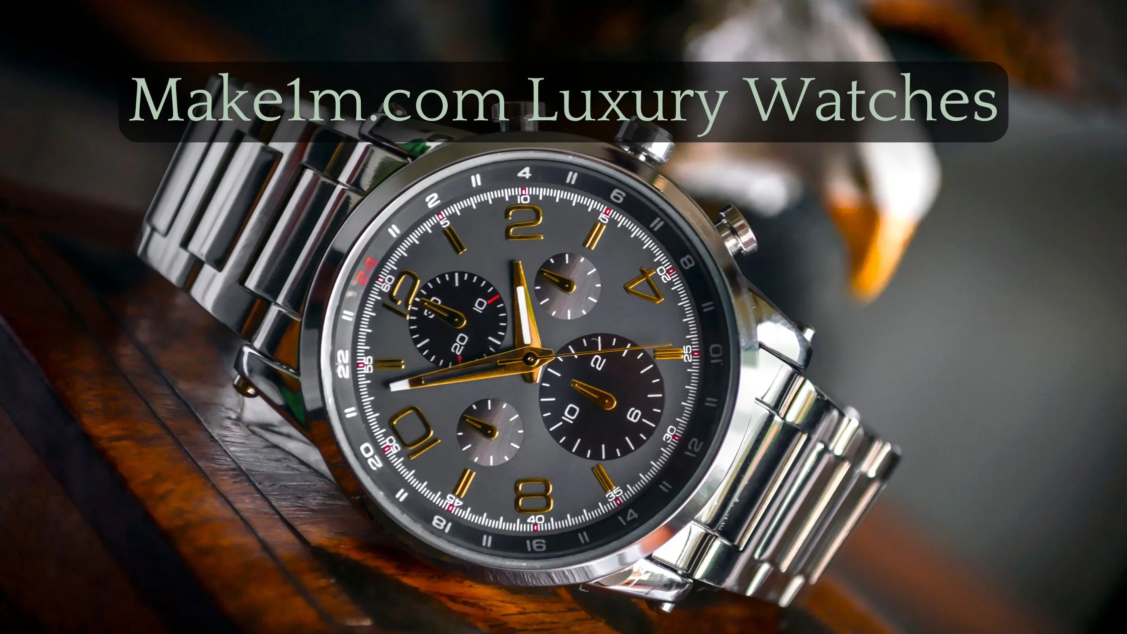 Make1m.com Luxury Watches – The Ultimate Guide to Luxury Watches in 2024!