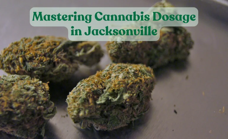 Mastering Cannabis Dosage in Jacksonville: Dispensary Advice for Safe Consumption