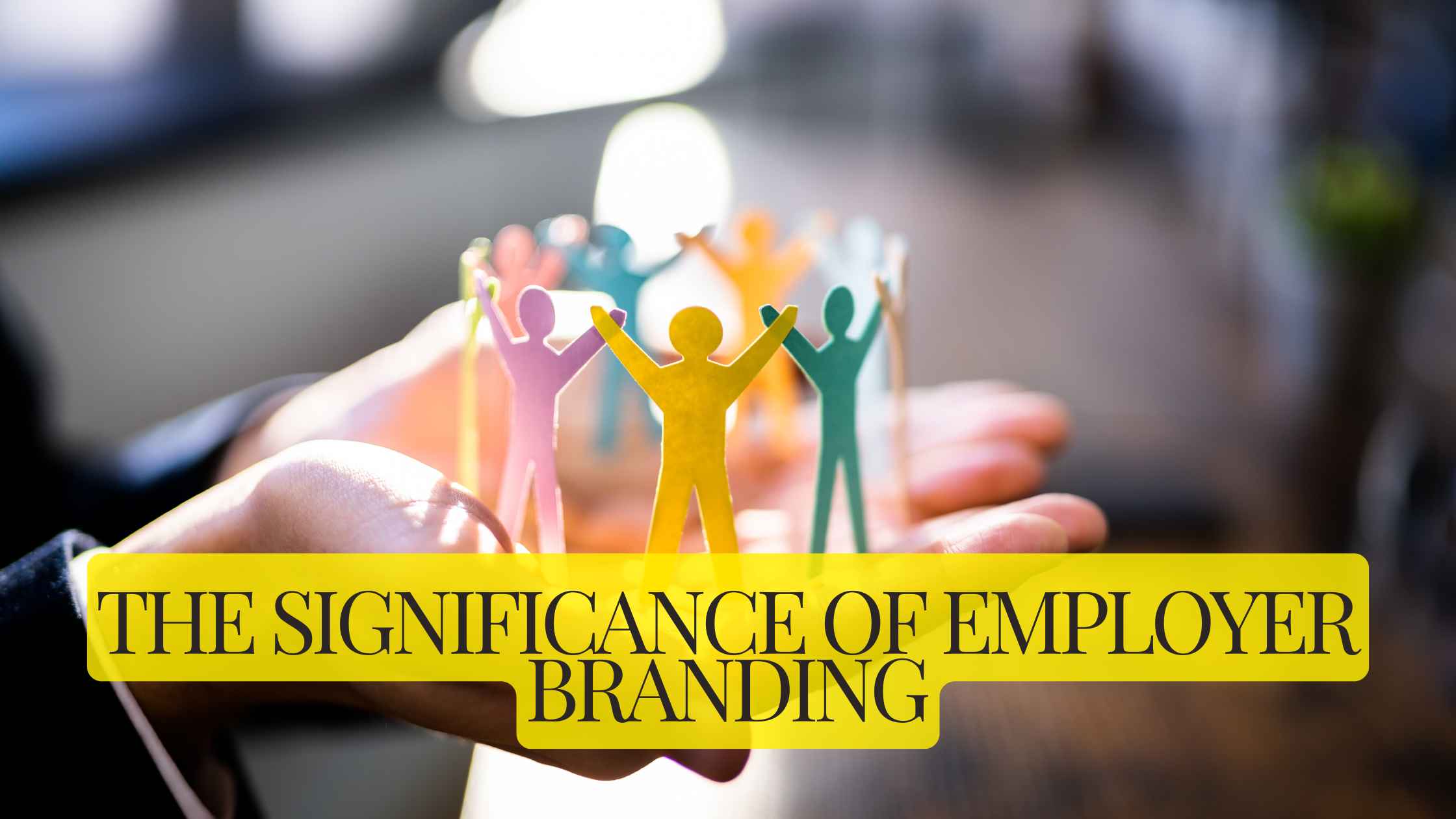 The Significance of Employer Branding: Enhancing Your Career Page