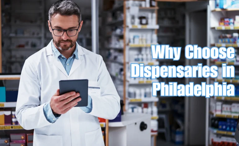 Why Choose Dispensaries in Philadelphia