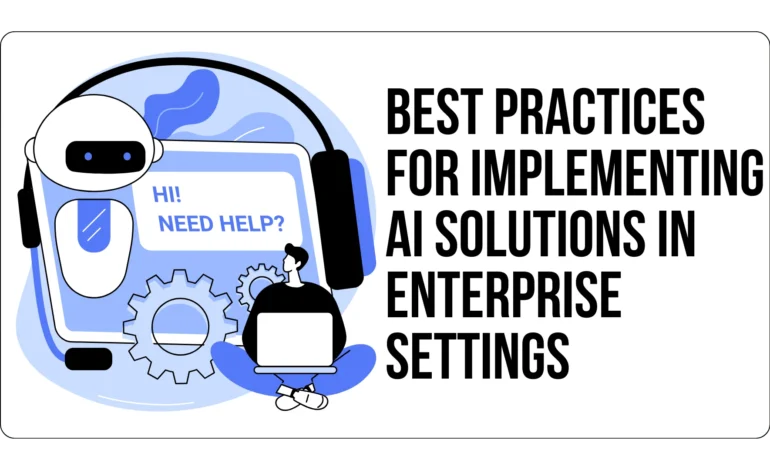 Best Practices for Implementing AI Solutions in Enterprise Settings