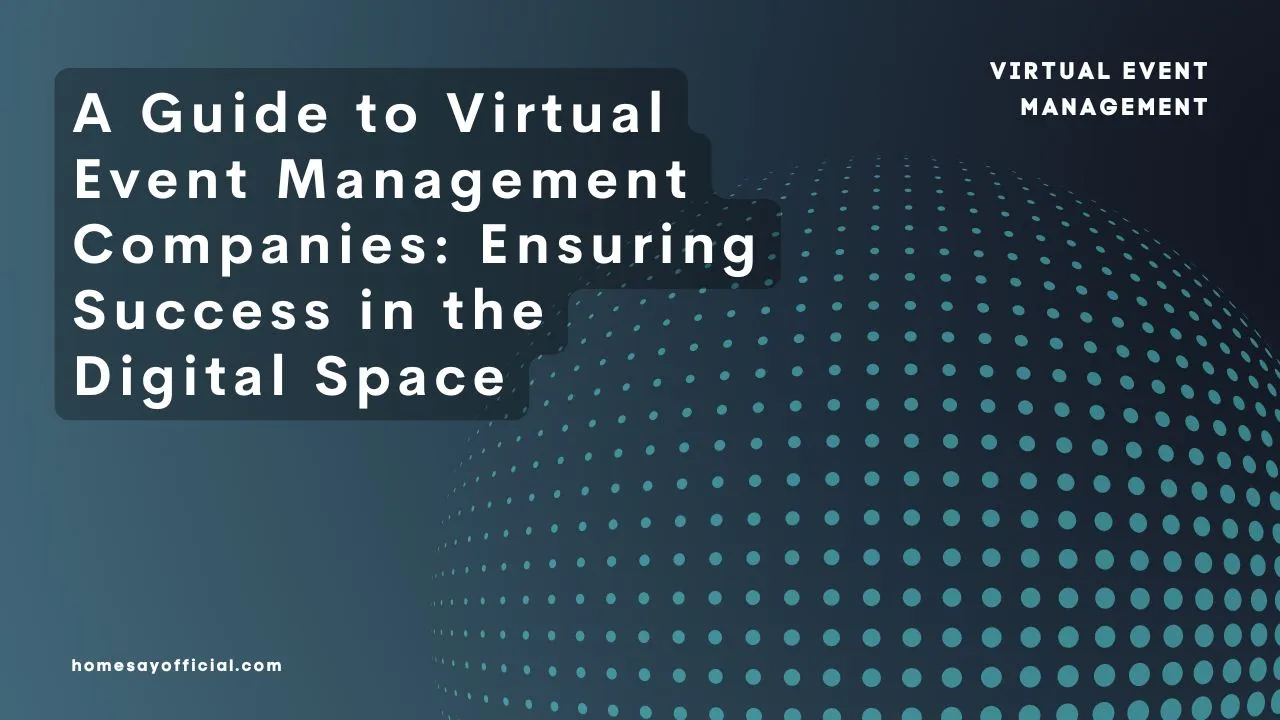 A Guide to Virtual Event Management Companies: Ensuring Success in the Digital Space