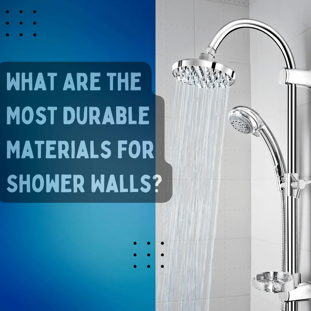 What Are the Most Durable Materials for Shower Walls?