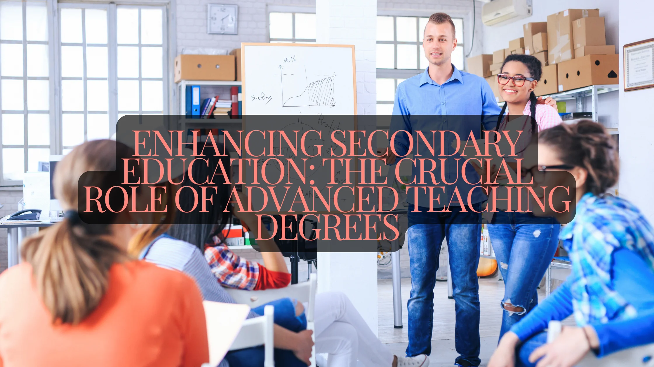 Enhancing Secondary Education: The Crucial Role of Advanced Teaching Degrees