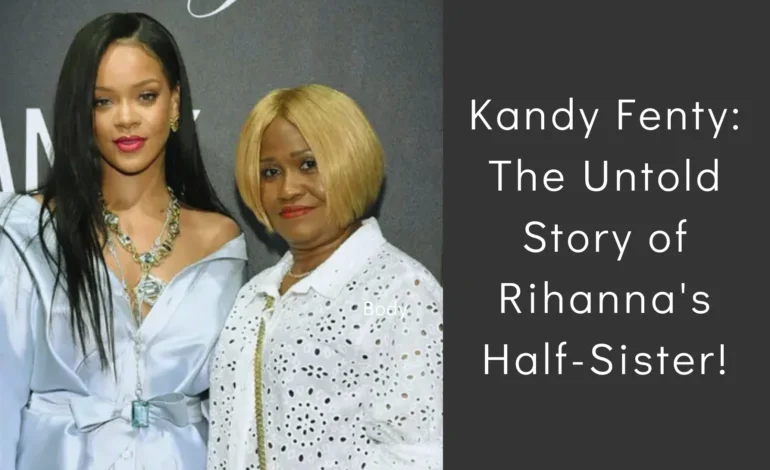 Kandy Fenty: The Untold Story of Rihanna’s Half-Sister!