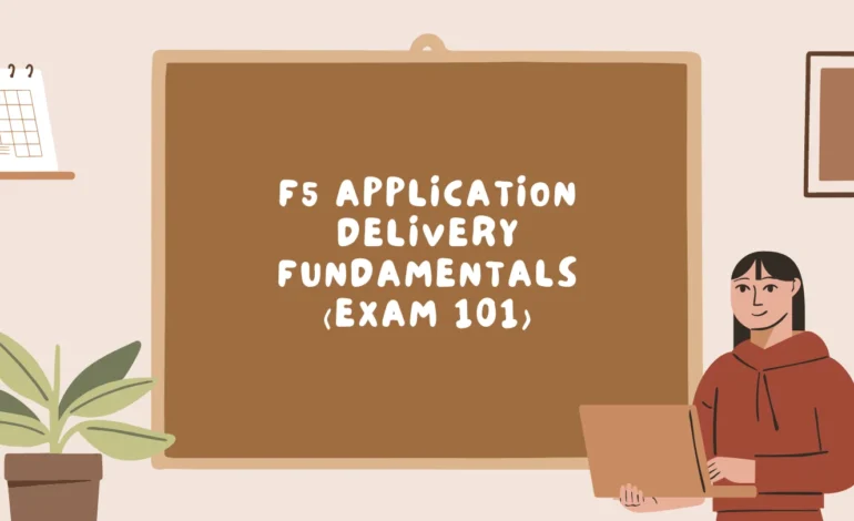 F5 Application Delivery Fundamentals (Exam 101)