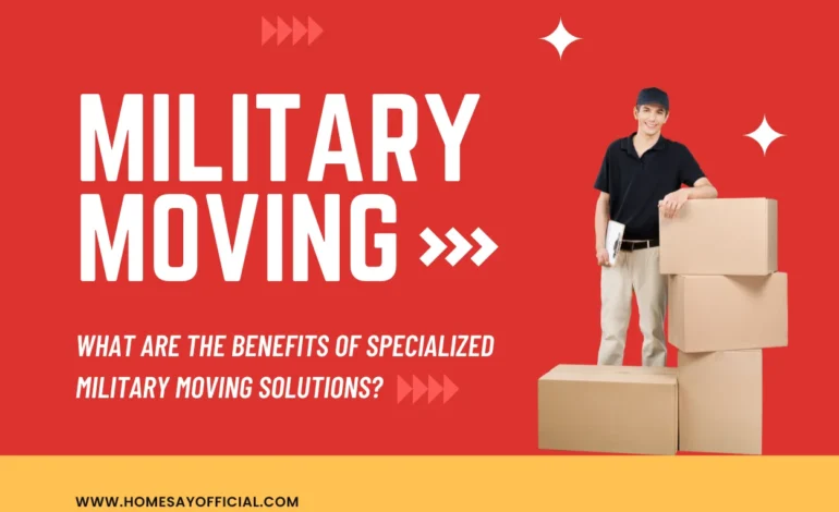 What Are the Benefits of Specialized Military Moving Solutions?