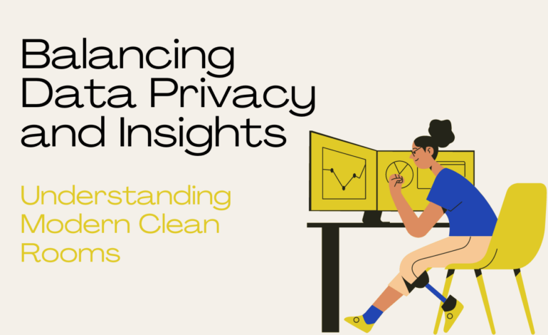 Balancing Data Privacy and Insights: Understanding Modern Clean Rooms