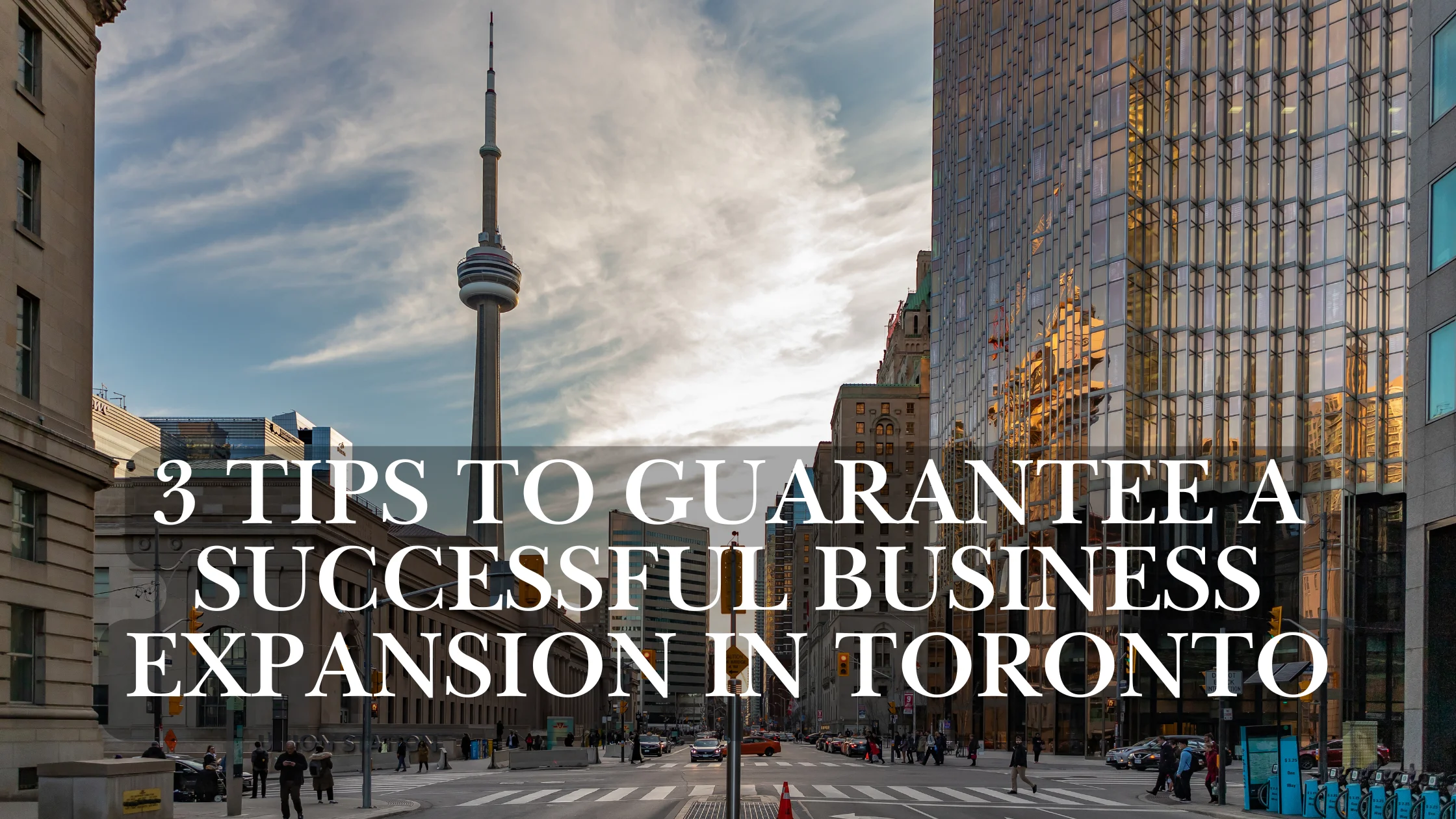 3 Tips to Guarantee a Successful Business Expansion in Toronto