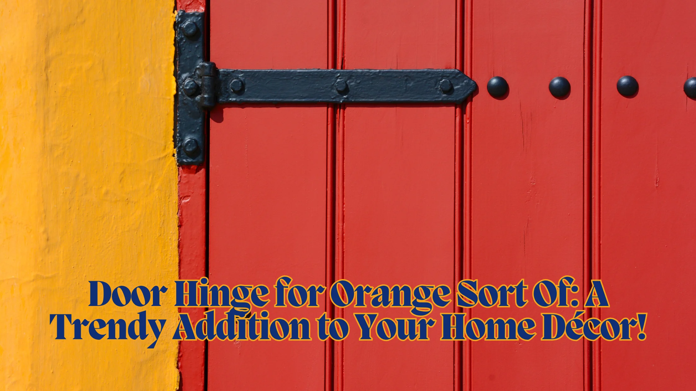 Door Hinge for Orange Sort Of: A Trendy Addition to Your Home Décor!