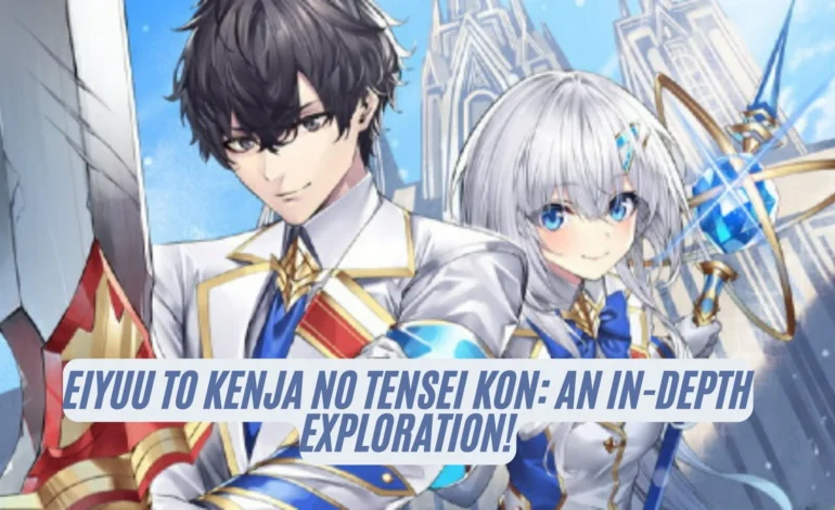 Eiyuu to Kenja no Tensei Kon An In-Depth Exploration!