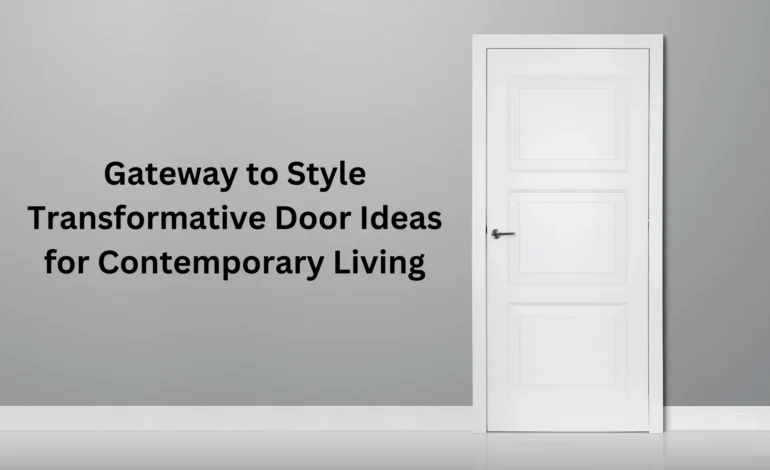 Gateway to Style Transformative Door Ideas for Contemporary Living