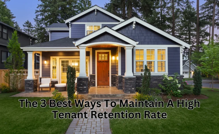 The 3 Best Ways To Maintain A High Tenant Retention Rate