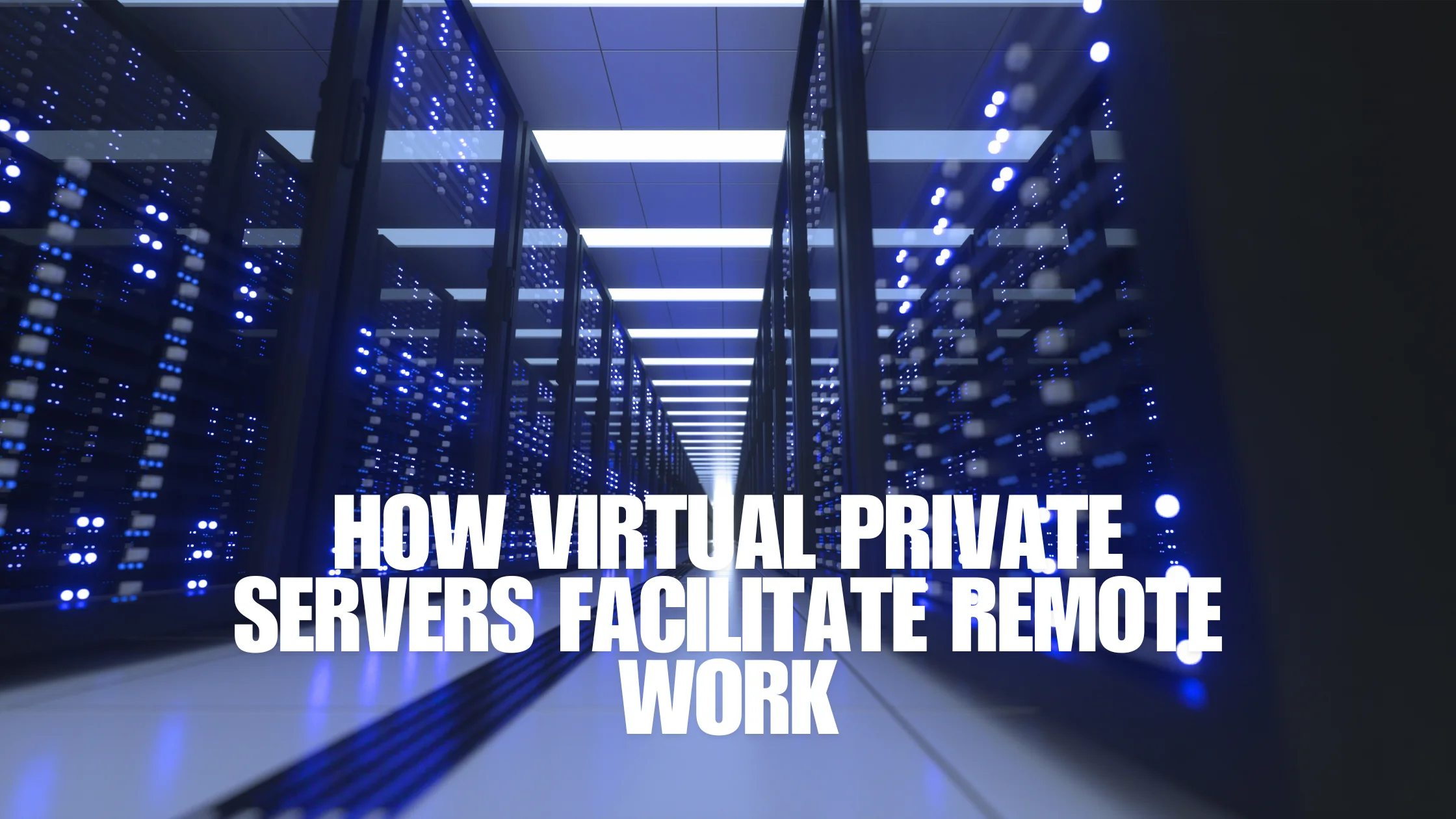 How Virtual Private Servers Facilitate Remote Work