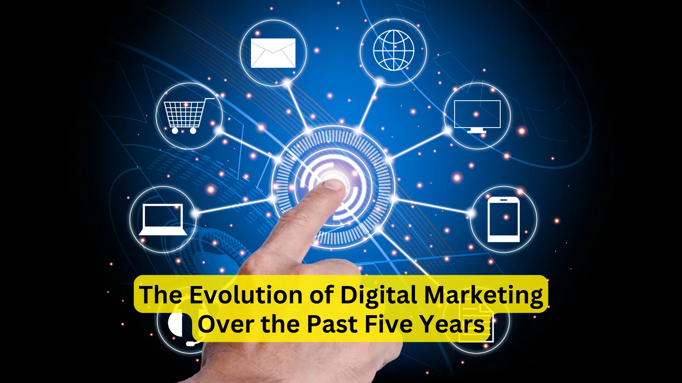 The Evolution of Digital Marketing Over the Past Five Years