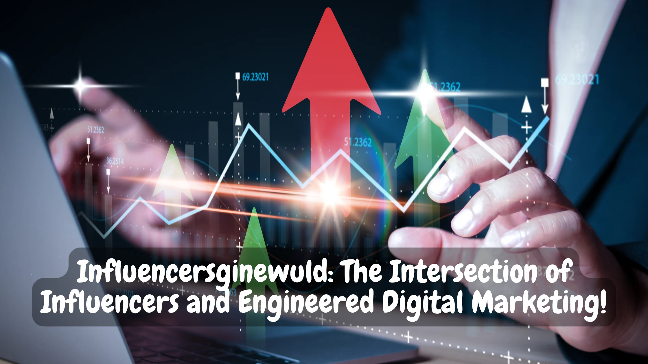 Influencersginewuld: The Intersection of Influencers and Engineered Digital Marketing!