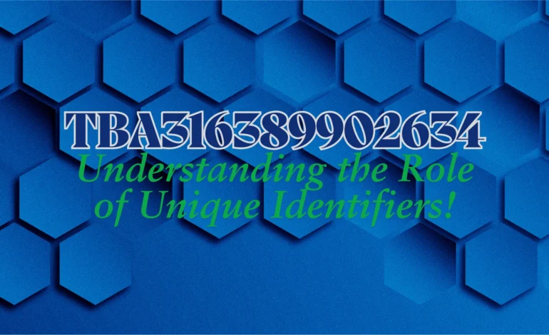 “TBA316389902634”: Understanding the Role of Unique Identifiers!