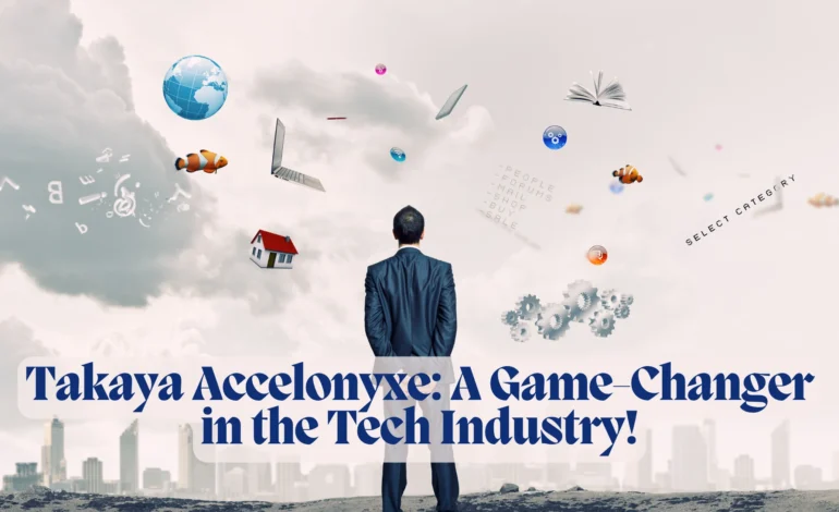 Takaya Accelonyxe: A Game-Changer in the Tech Industry!