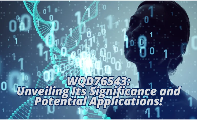 WQD76543: Unveiling Its Significance and Potential Applications!