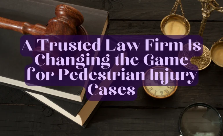 A Trusted Law Firm Is Changing the Game for Pedestrian Injury Cases
