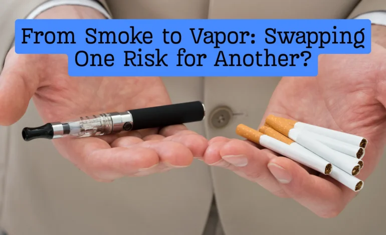 From Smoke to Vapor Swapping One Risk for Another