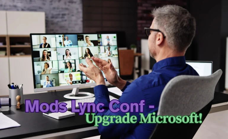 Mods Lync Conf - Upgrade Microsoft!