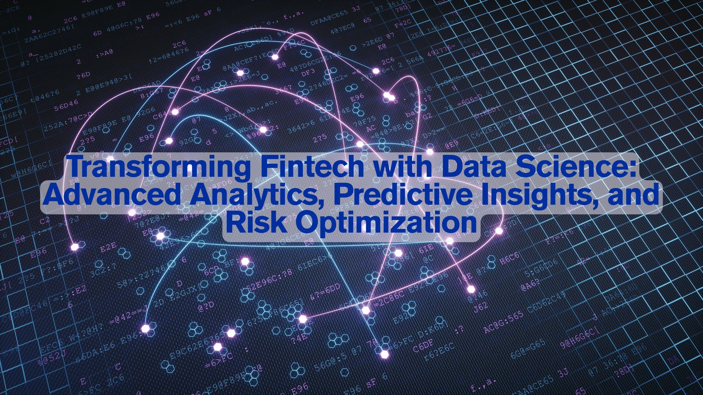 Transforming Fintech with Data Science: Advanced Analytics, Predictive Insights, and Risk Optimization