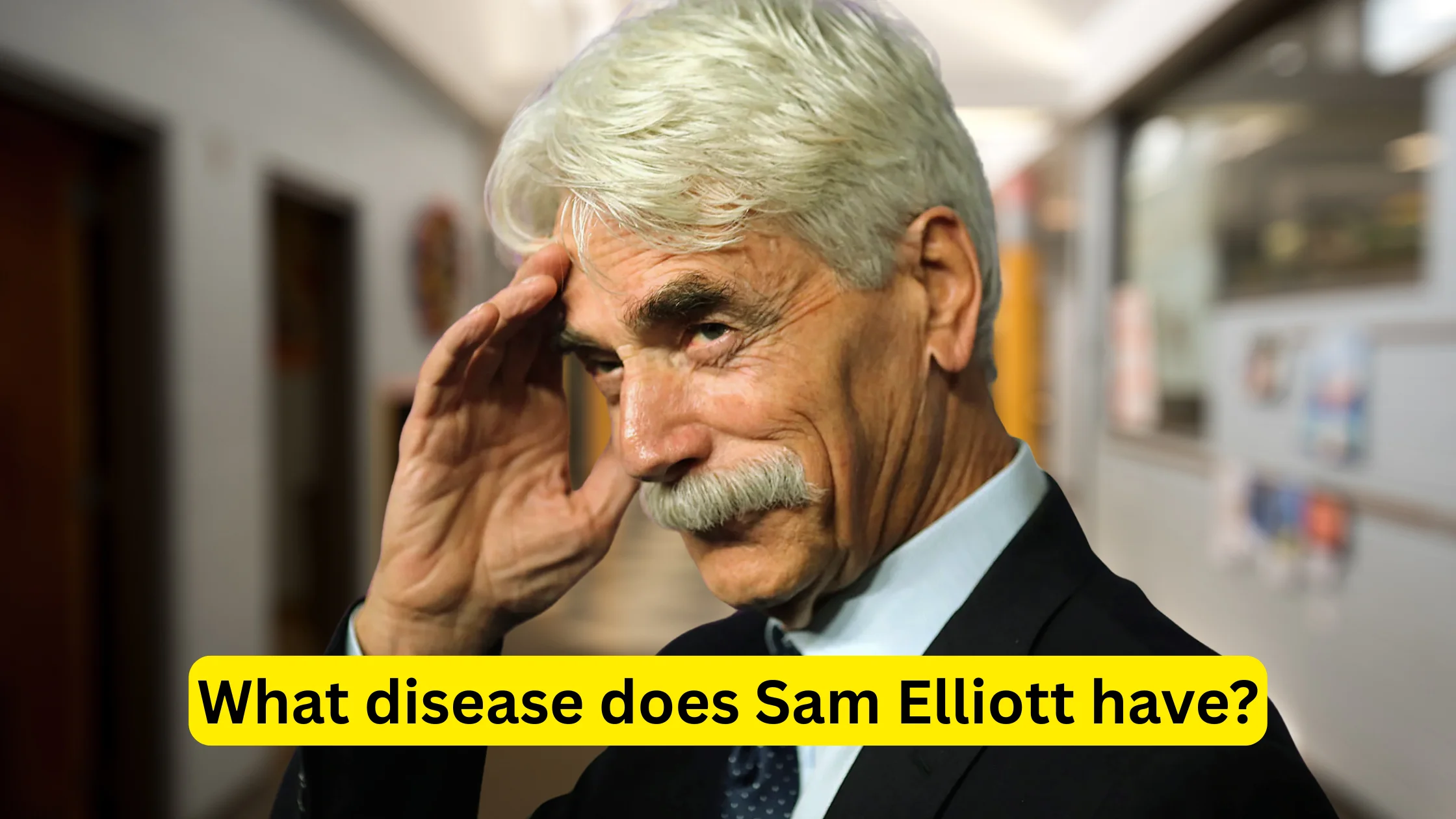 What disease does Sam Elliott have? – Dangerous!