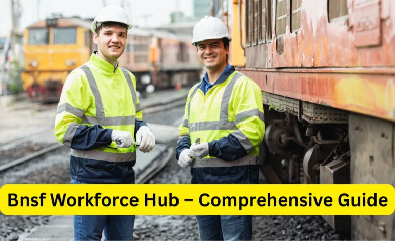 Bnsf Workforce Hub – Comprehensive Guide